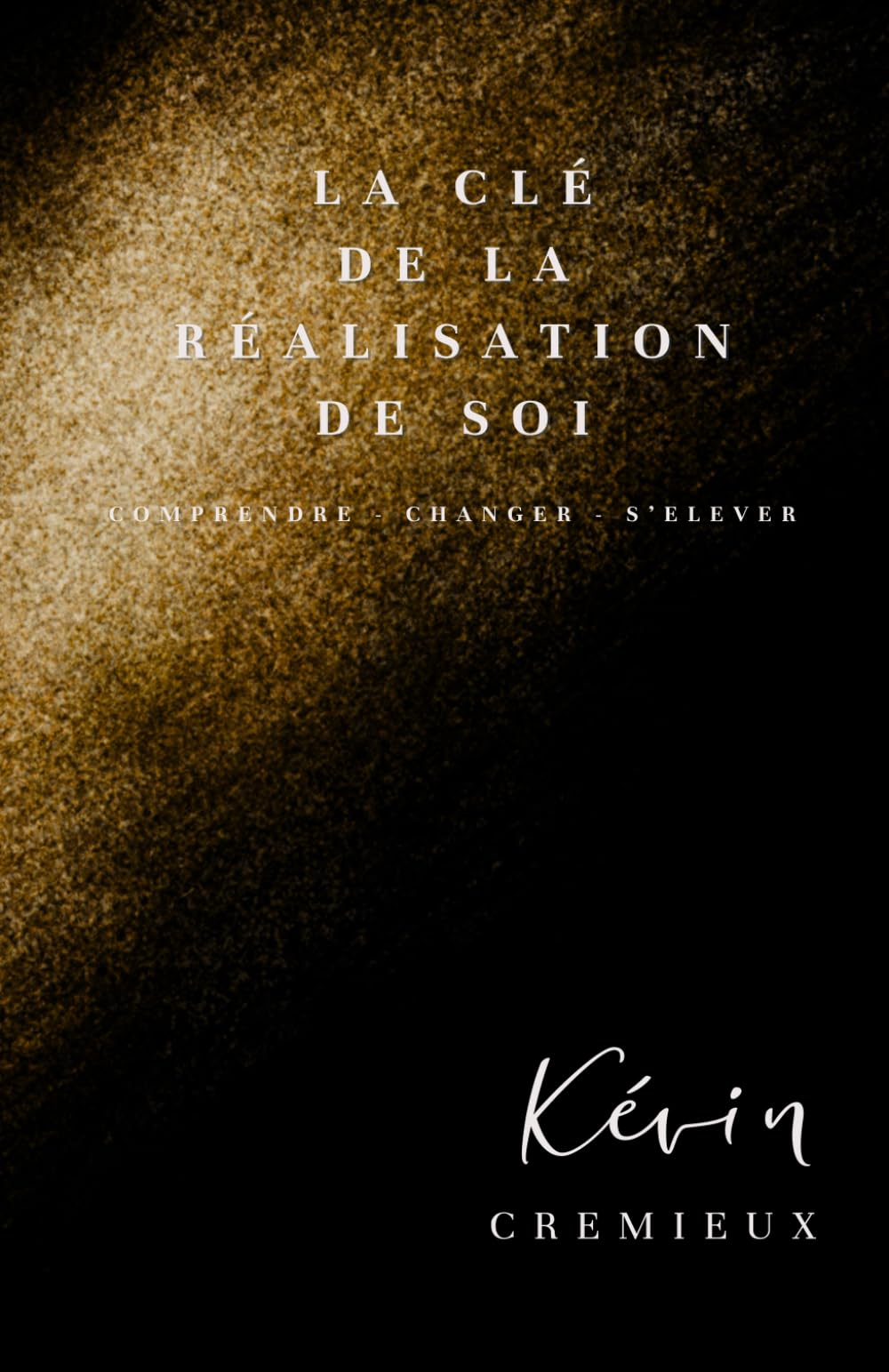 La Clé de la Réalisation de Soi: Comprendre - Changer - S'élever book