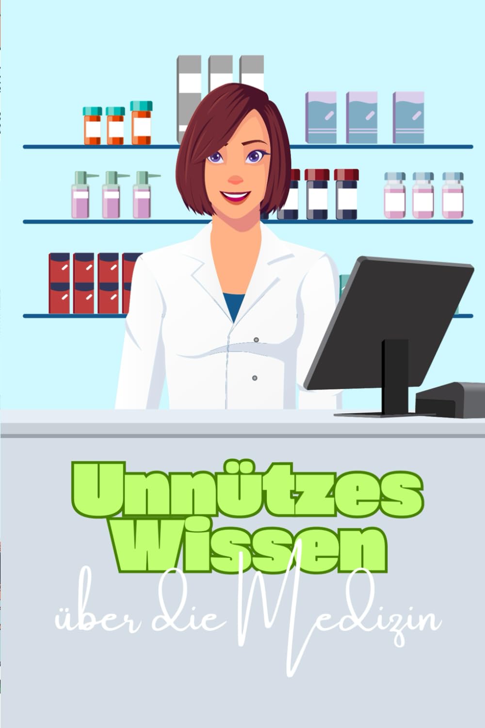 Unnützes Wissen über die Medizin: Kuriose Fakten über medizinische Traditionen, Ausbildung und Erkenntnisse Medicine