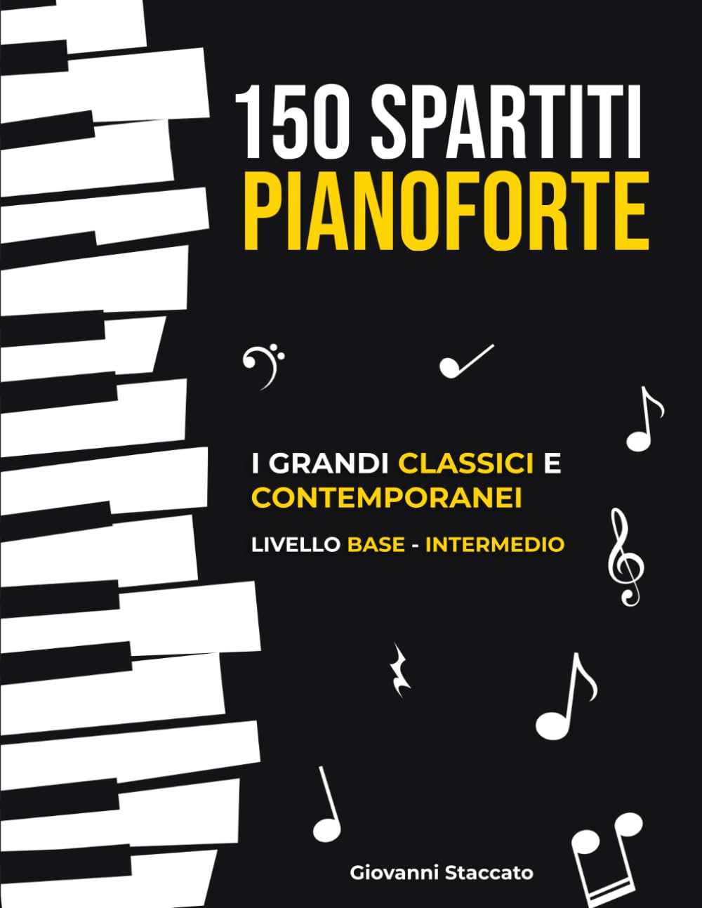 150 SPARTITI PIANOFORTE: Esercizi pratici, veloci ed efficaci per progredire dal livello base ad intemedio grazie ai grandi classici e non solo Sheet Music