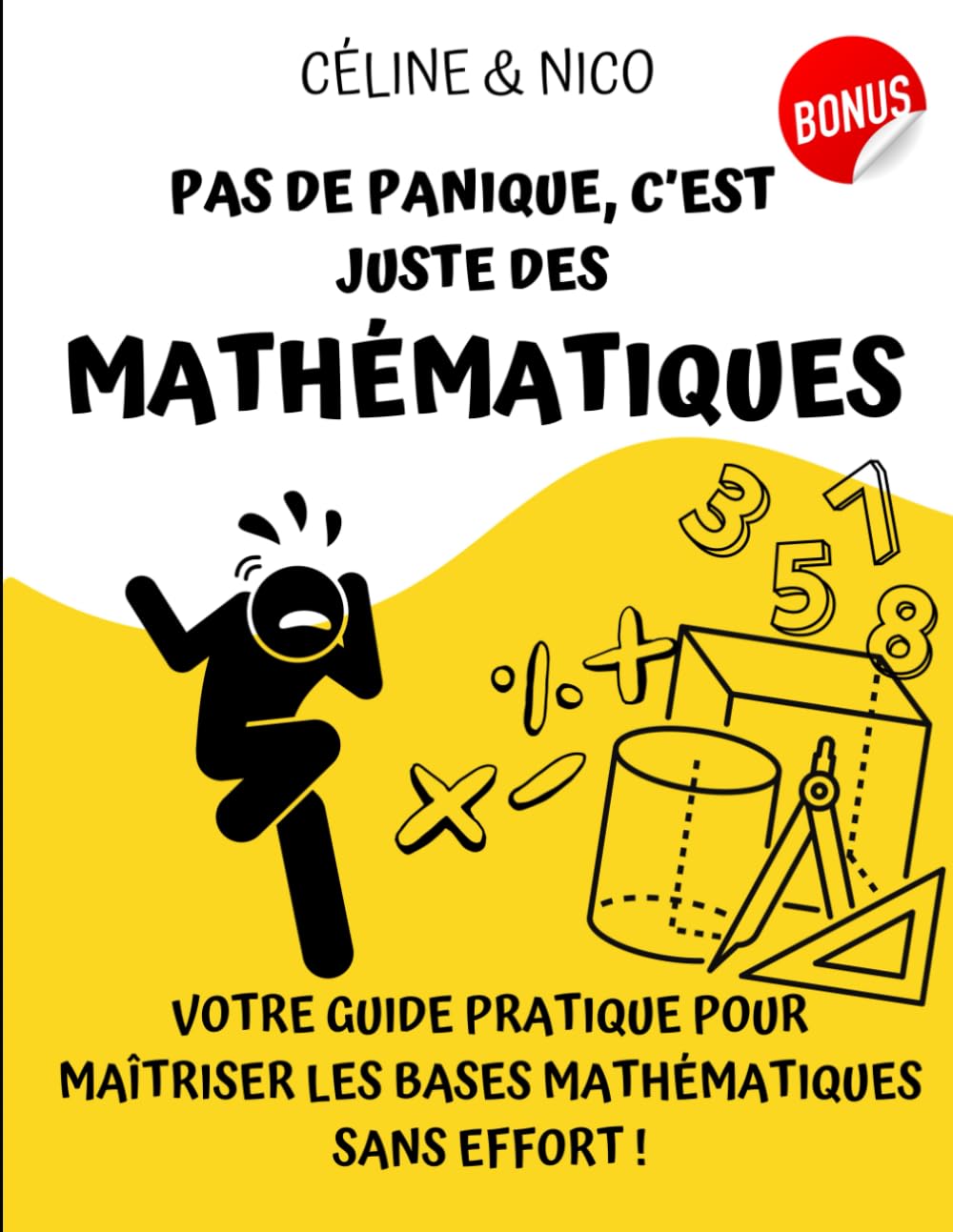 Pas de Panique, C'est Juste des Mathématiques !: Remise à niveau rapide : Votre Guide Pratique pour Maîtriser les Bases mathématiques sans Effort ! Mathematics