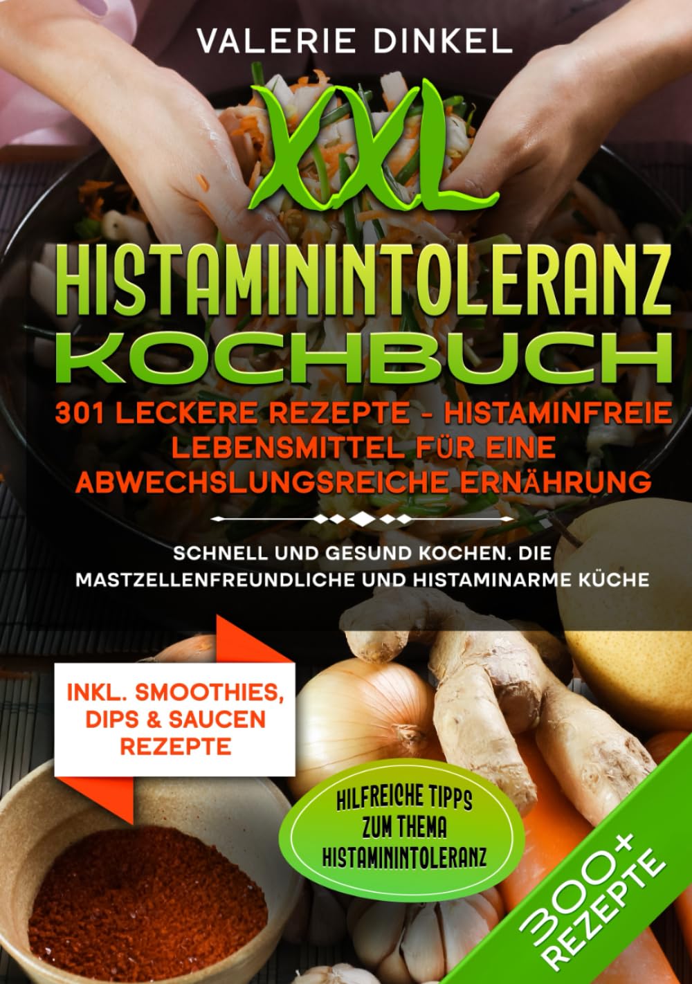 XXL Histaminintoleranz Kochbuch – 301 leckere Rezepte - Histaminfreie Lebensmittel für eine abwechslungsreiche Ernährung: Schnell und gesund kochen. Die mastzellenfreundliche und histaminarme Küche Health, Nutrition & Fitness