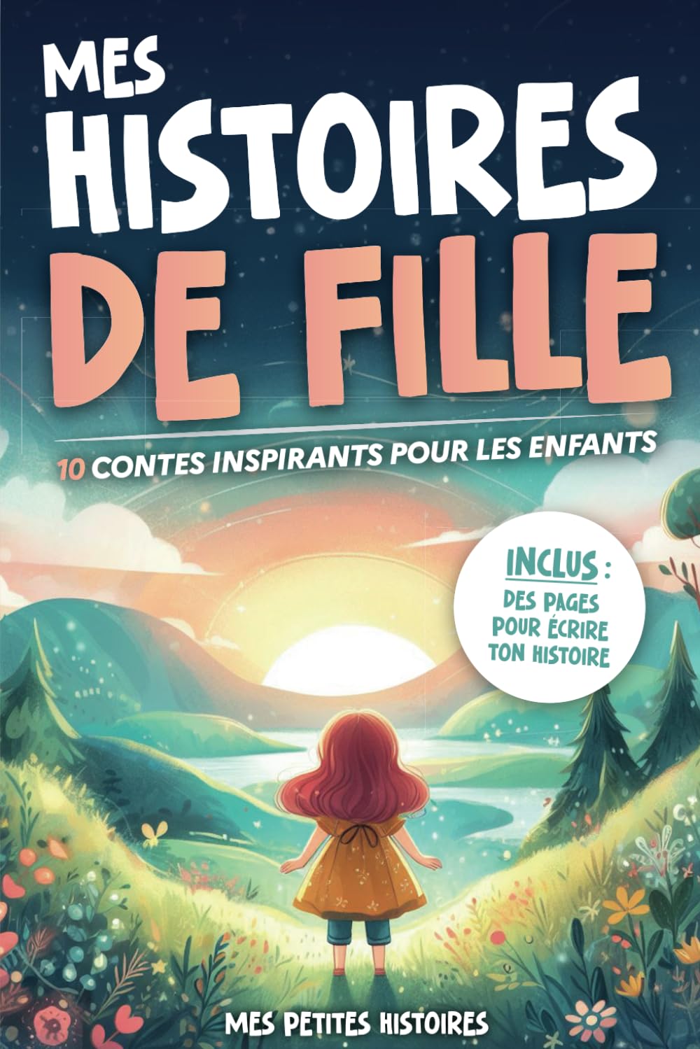 Mes histoires de fille: 10 contes incroyables pour enfants dès 7 ans. Recueil d'aventures inspirantes sur le courage, la confiance en soi, ... et l'amour. Idée cadeau Noël et anniversaire. 6-9 years