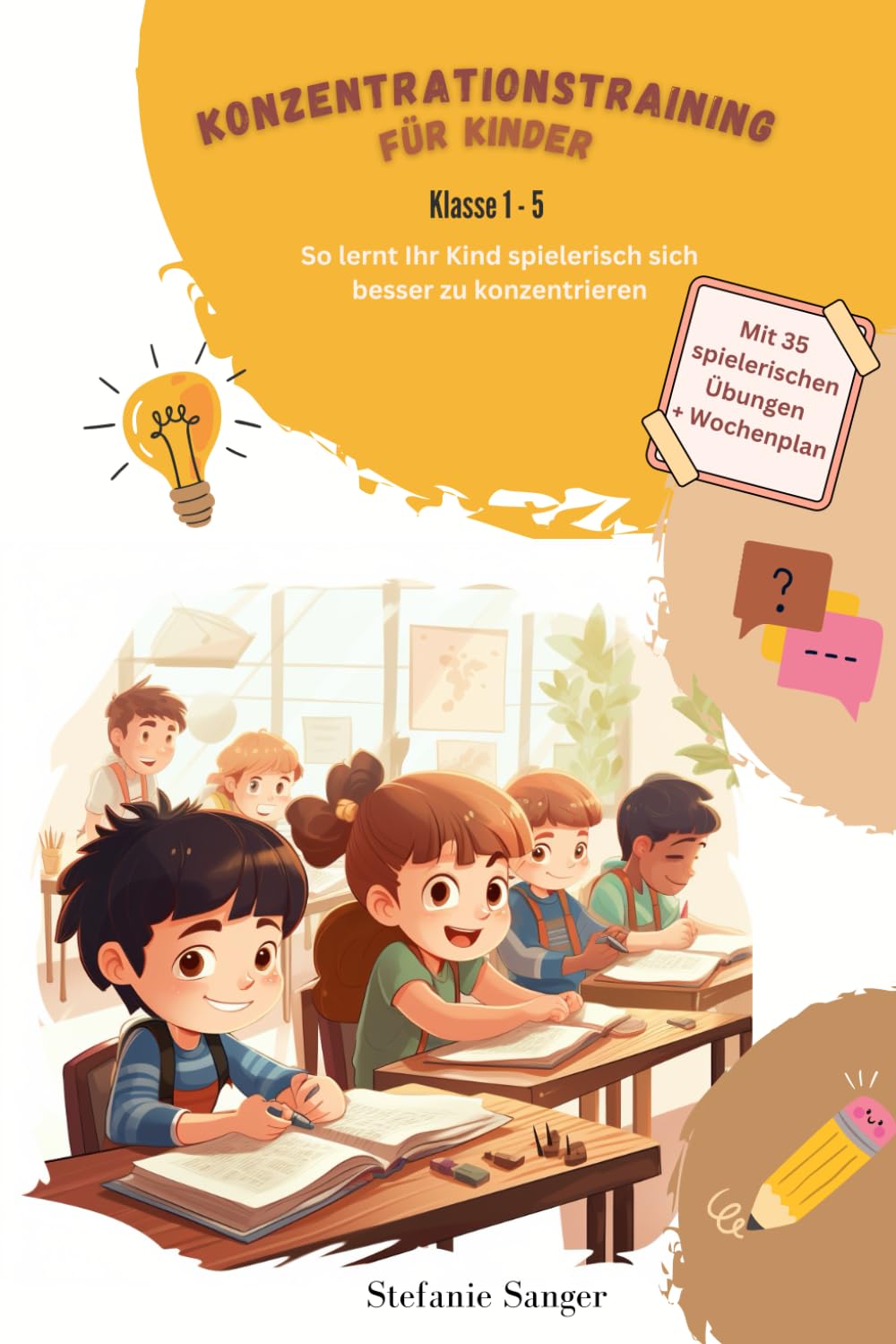 Konzentrationstraining für Kinder Klasse 1-5: So lernt Ihr Kind spielerisch sich besser zu konzentrieren - Mit 35 spielerischen Übungen + Wochenplan Business, Finance & Career