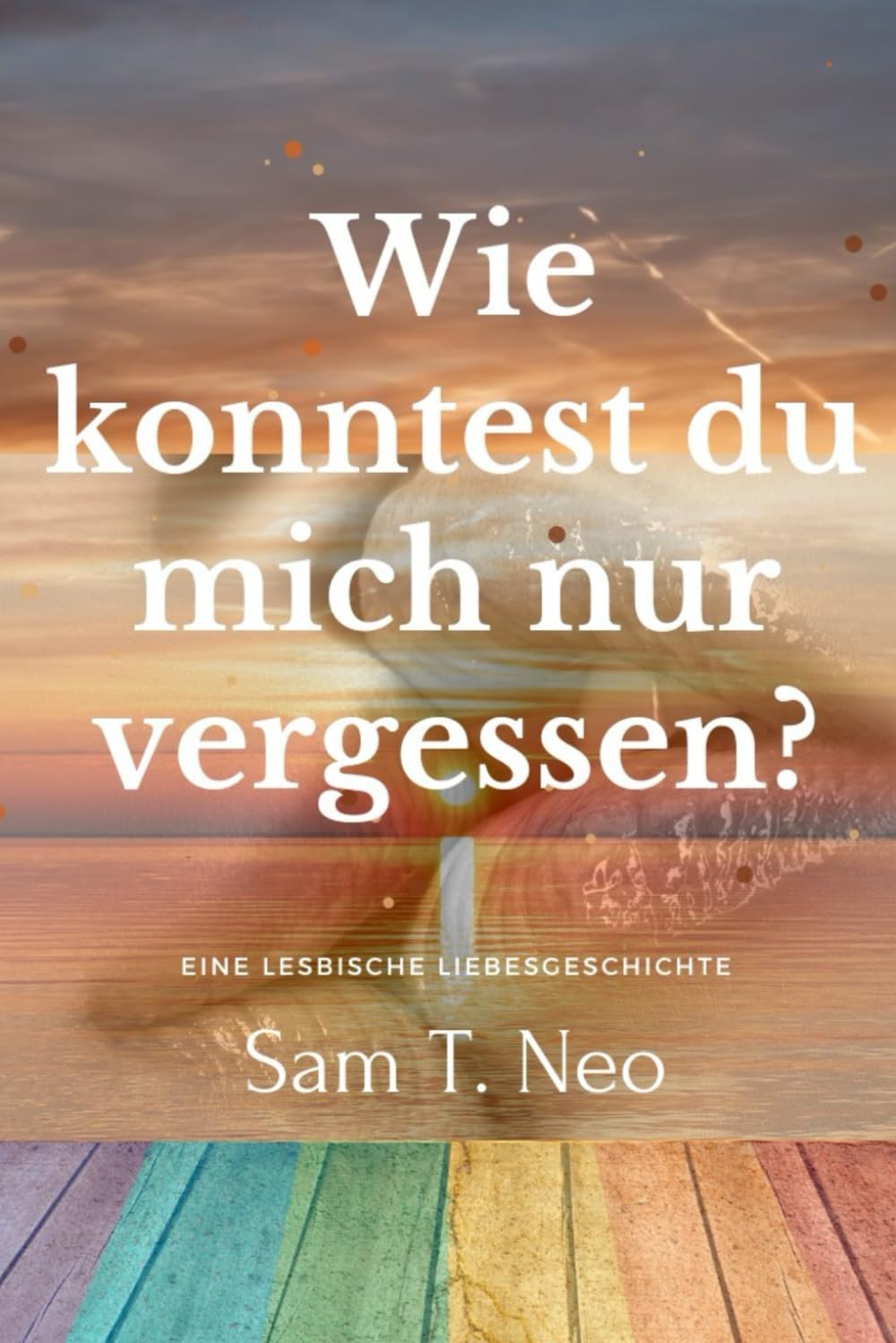 Wie konntest du mich nur vergessen?: Eine lesbische Liebesgeschichte Eroticism