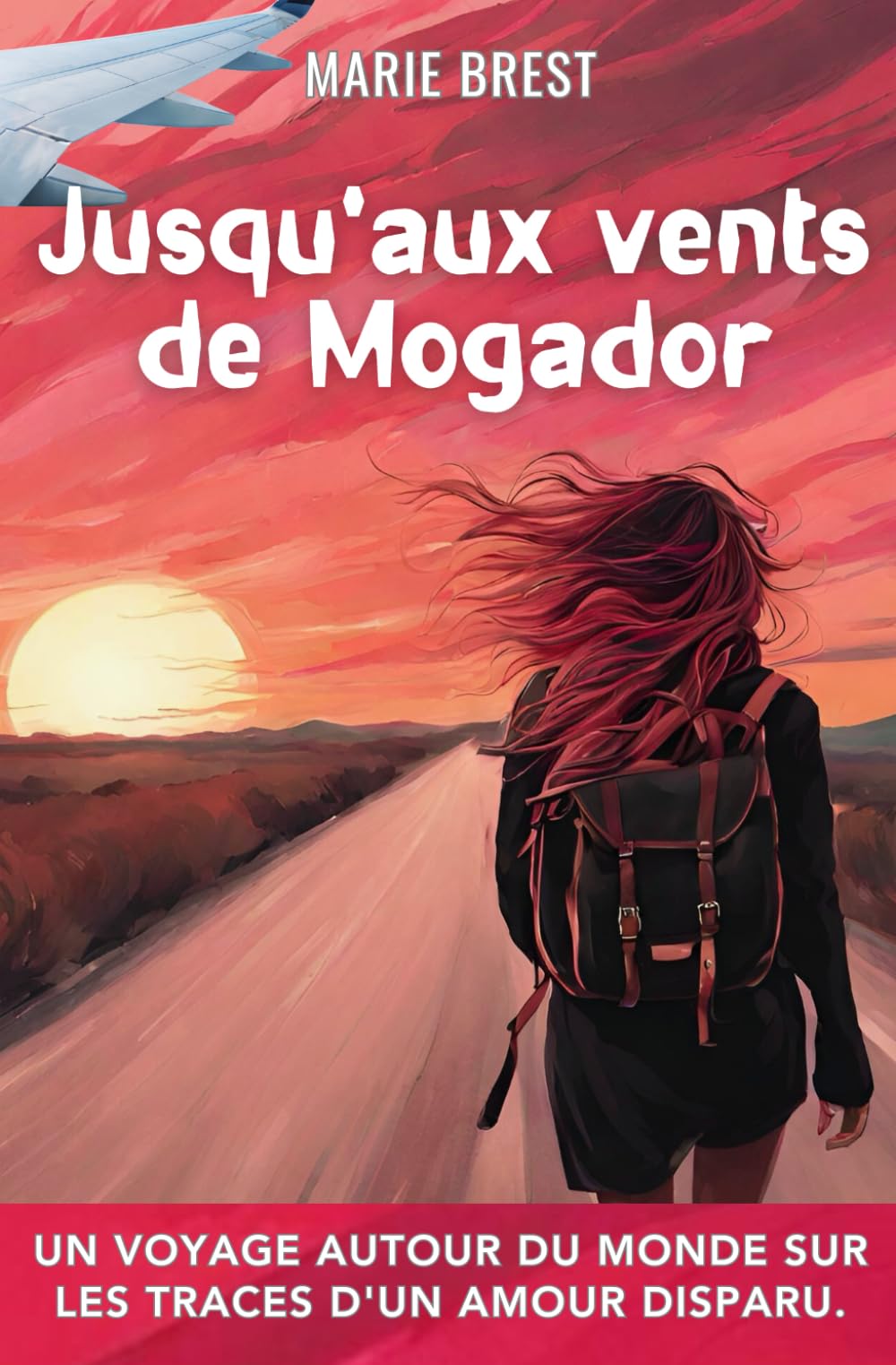 Jusqu'aux vents de Mogador: Un voyage autour du monde sur les traces d'un amour disparu. Action & Adventure