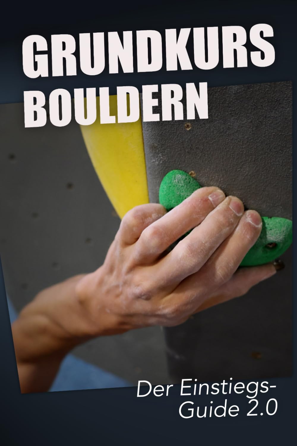 Grundkurs Bouldern: Der Einstiegsguide 2.0 book