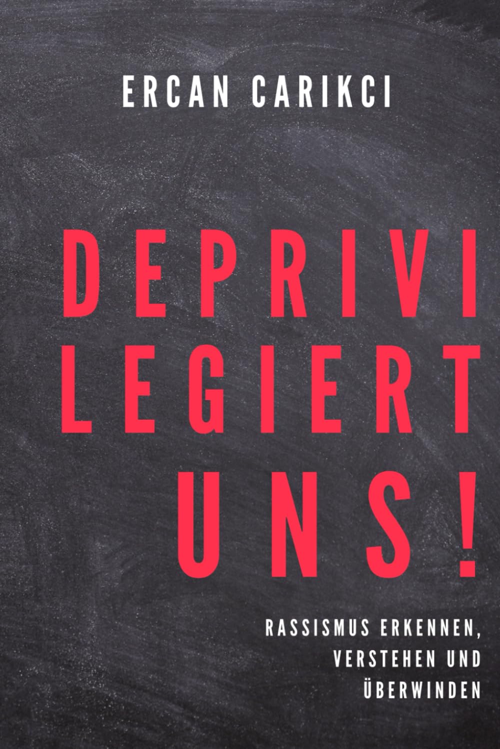 Deprivilegiert Uns!: Rassismus erkennen, verstehen und überwinden Learning & Reference