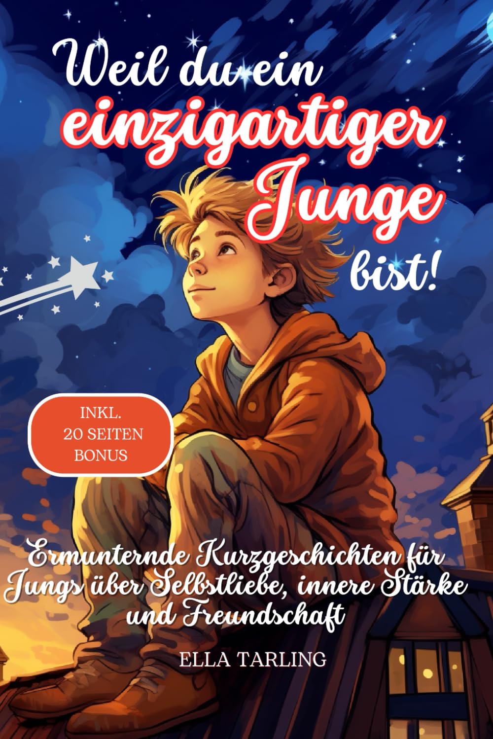 Weil du ein einzigartiger Junge bist! Perfektes Geschenk für Jungs - Kinderbuch:: Ermunternde Kurzgeschichten für Jungs über Selbstliebe, innere Stärke und Freundschaft Lifestyle