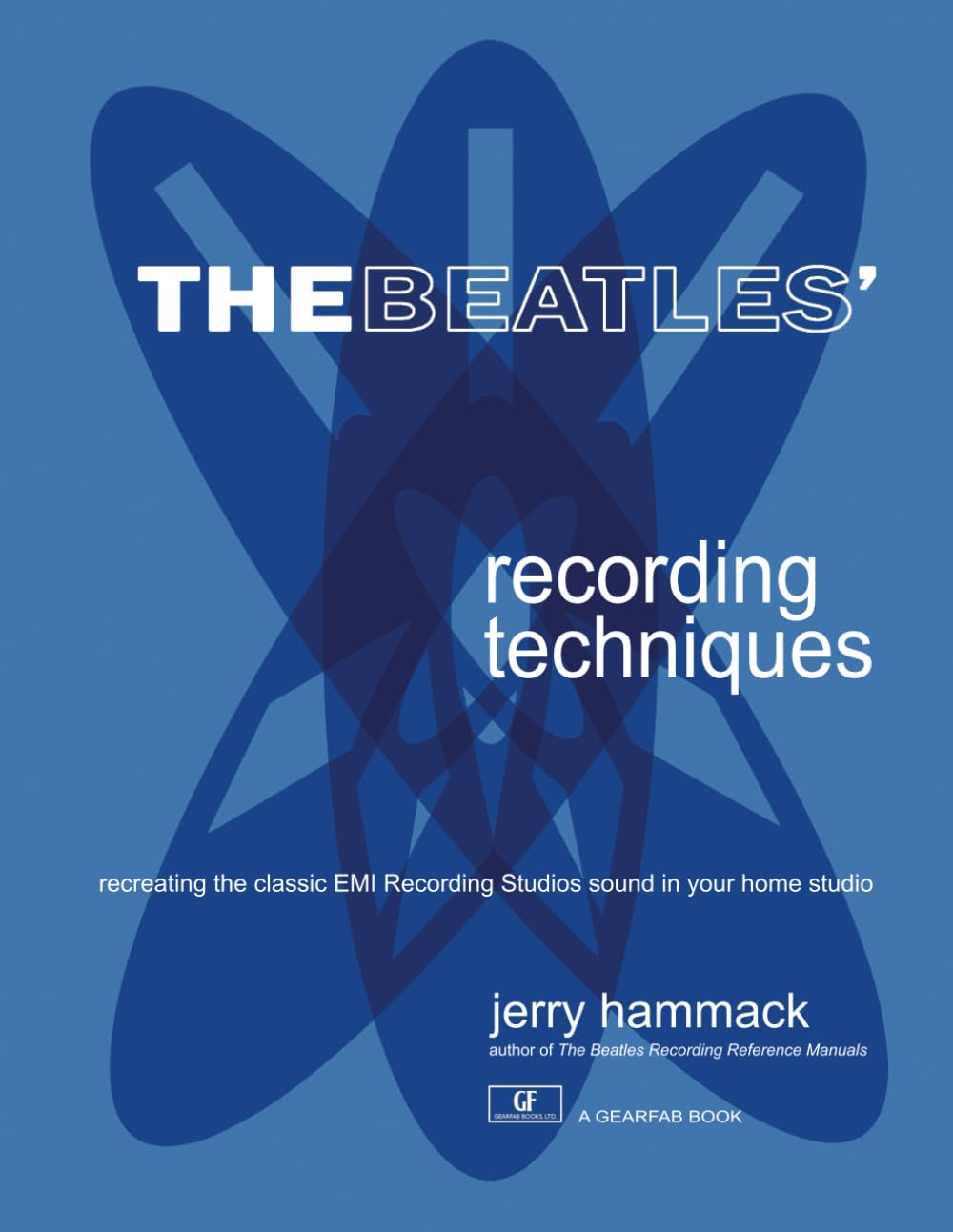 The Beatles' Recording Techniques: Recreating The Classic EMI Recording Studios Sound In Your Home Studio book