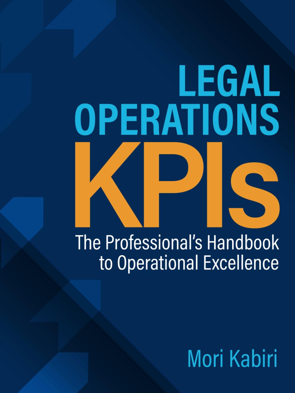 Legal Operations KPIs: The Professional's Handbook to Operational Excellence Business, Finance & Career