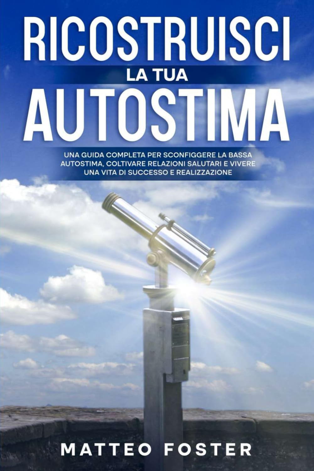 Ricostruisci la tua autostima: Una guida completa per sconfiggere la bassa autostima, coltivare relazioni salutari e vivere una vita di successo e ... una vita di successo e realizzazione, Band 1) Lifestyle