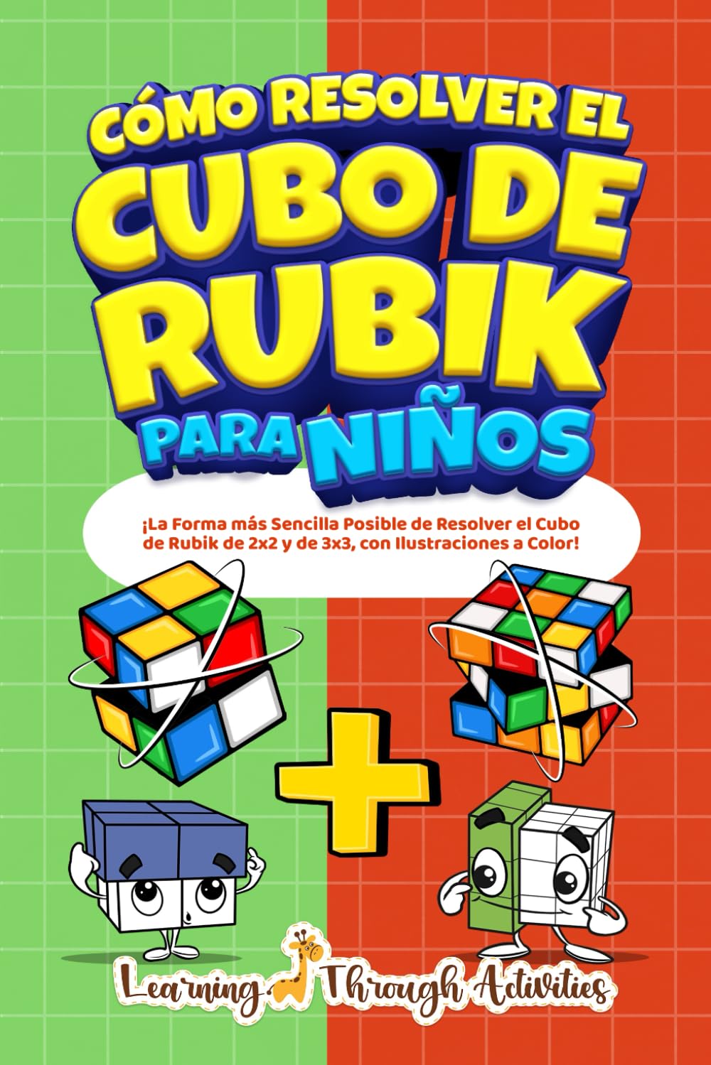 Cómo Resolver el Cubo de Rubik para Niños: Edición Especial: ¡La Forma más Sencilla Posible de Resolver el Cubo de Rubik de 2x2 y de 3x3, con Ilustraciones a Color! book
