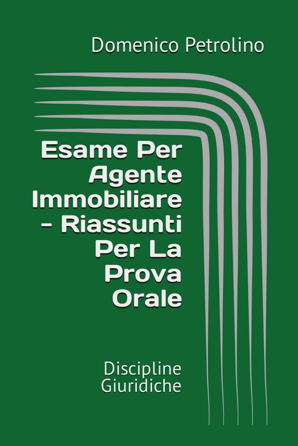 Esame Per Agente Immobiliare - Riassunti Per La Prova Orale: Discipline Giuridiche book