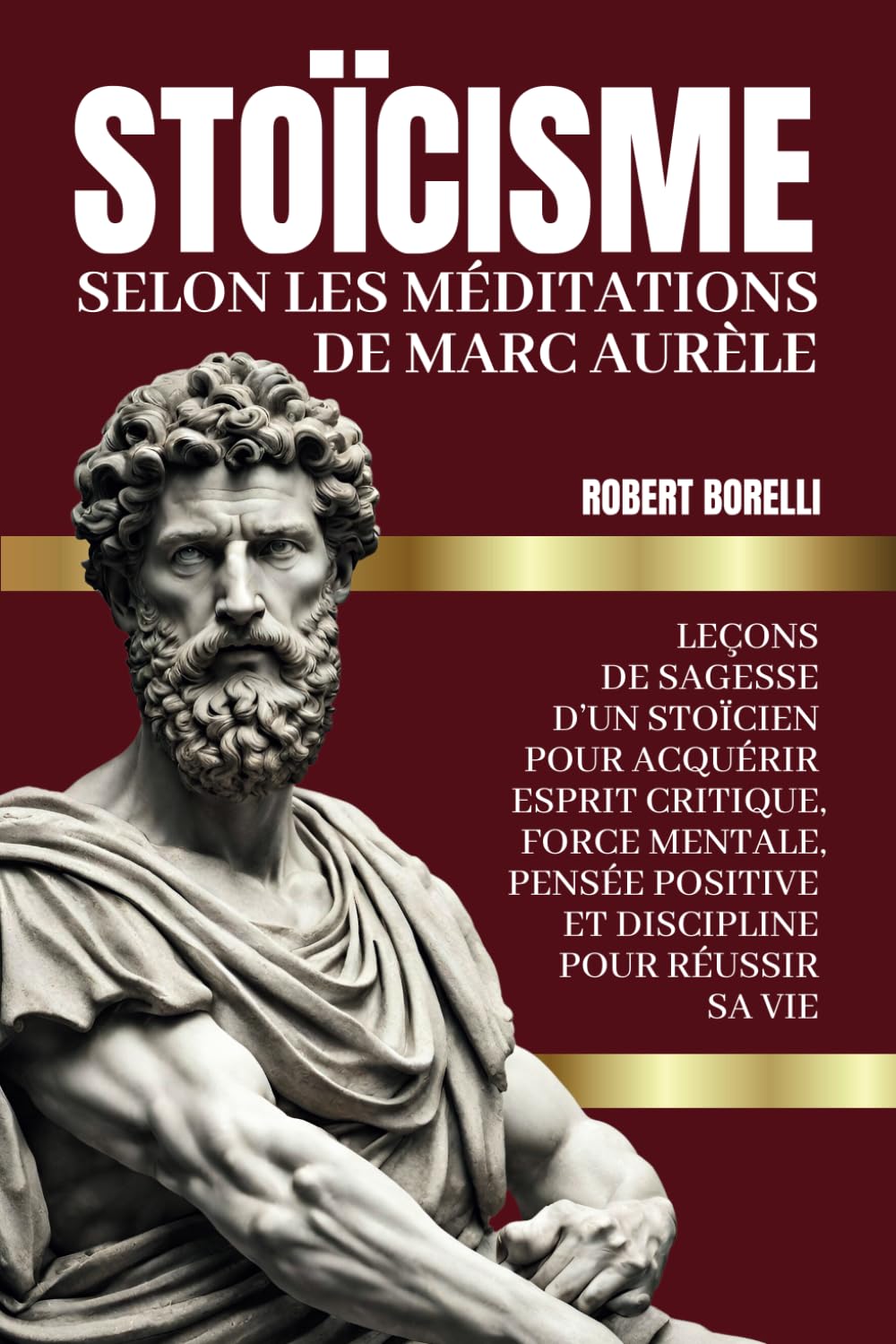 STOICÏSME Selon Les Méditations de Marc Aurèle: Leçons de sagesse d’un stoïcien pour acquérir esprit critique, force mentale, pensée positive et discipline pour réussir sa vie Health, Nutrition & Fitness