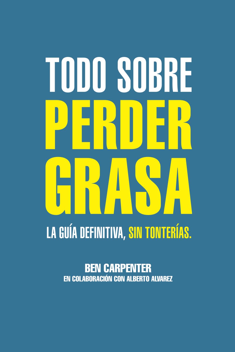 Todo sobre perder grasa: La guía definitiva, sin tonterías. book
