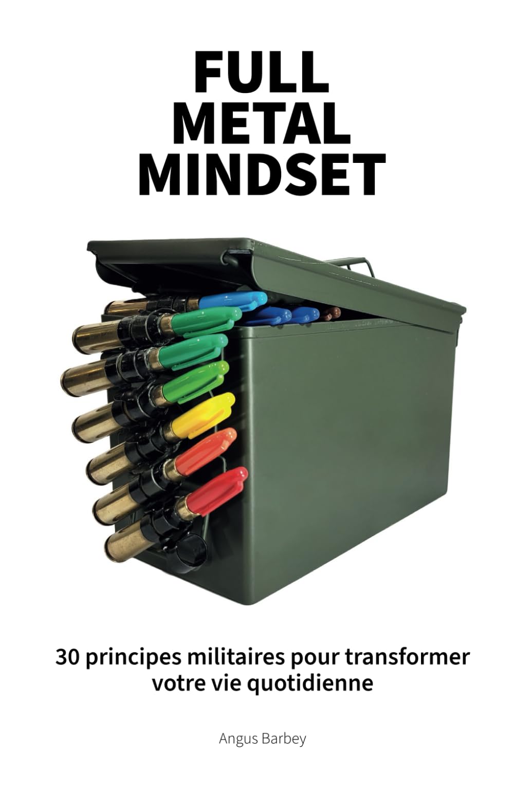 Full Metal Mindset: 30 principes militaires pour transformer votre vie quotidienne book