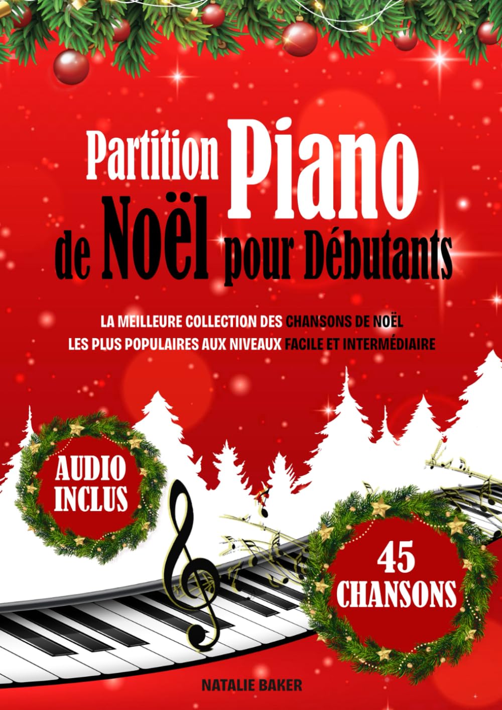 Partition Piano de Noël pour Débutants: La Meilleure Collection des Chansons de Noël les Plus Populaires aux Niveaux Facile et Intermédiaire Sheet Music