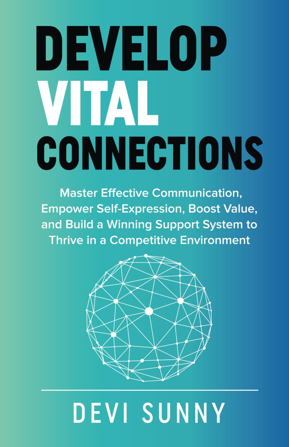 Product Image: Develop Vital Connections: Master Effective Communication, Empower Self-Expression, Boost Value, and Build a Winning Support System to Thrive in a Competitive Environment (Fearless Empathy, Band 5)