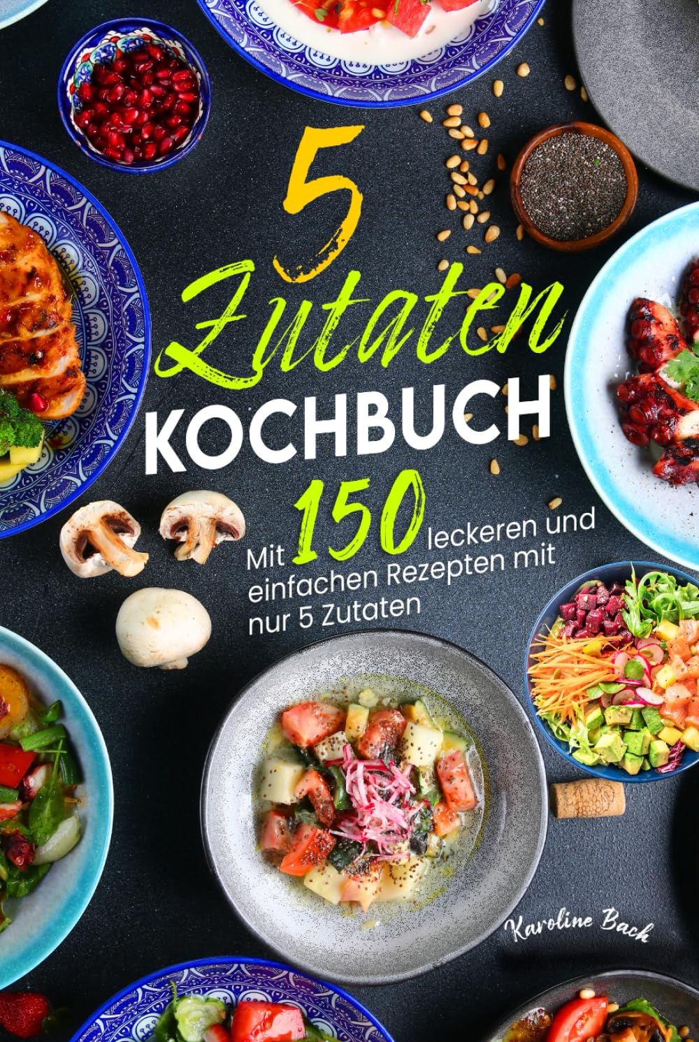 5 Zutaten Kochbuch: Mit 150 leckeren und einfachen Rezepten mit nur 5 Zutaten Cooking & Enjoying