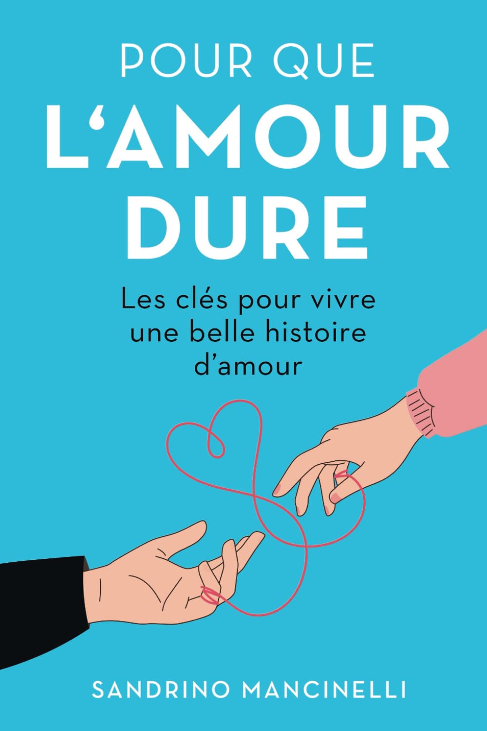 Pour que l'amour dure: Les clés pour vivre une belle histoire d'amour book