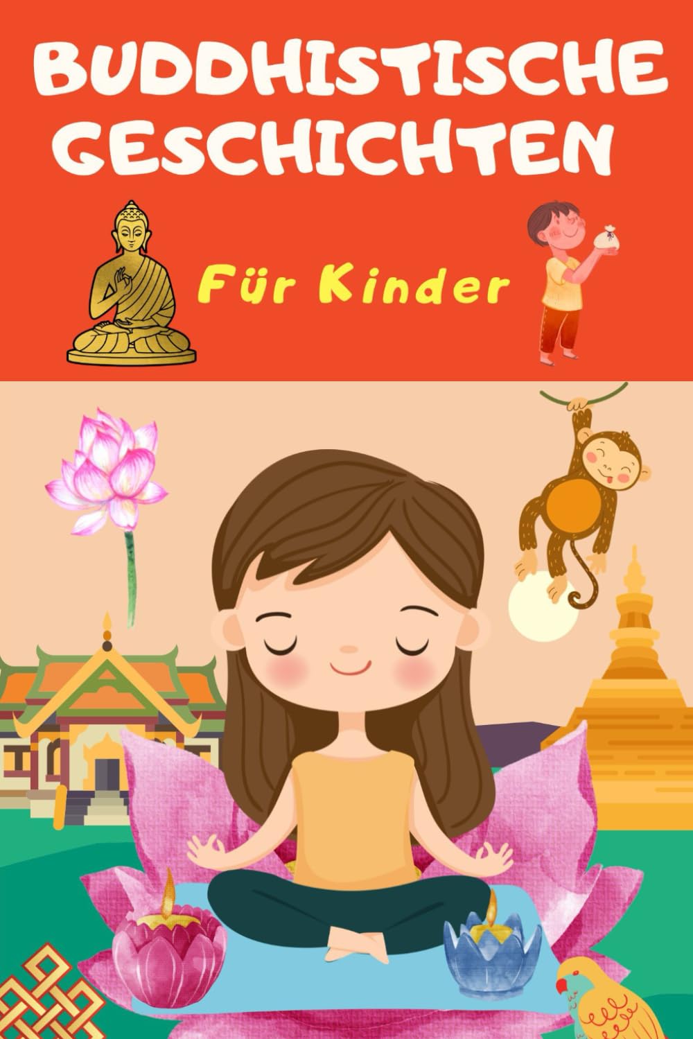 Buddhistische Geschichten für Kinder, die deine Achtsamkeit und dein Selbstvertrauen stärken – 77 Buddhistische Weisheiten, 99 Lehren in 365 Tagen und ... Das buddhistische Buch zum Lernen Wachsen Religion & Esotericism