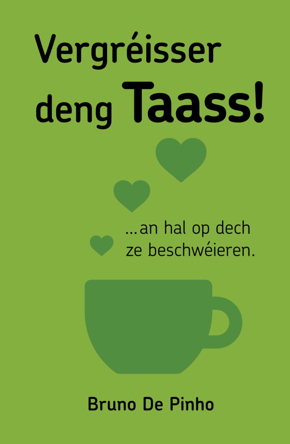 Vergréisser deng Taass!: ...an hal op dech ze beschwéieren. Lifestyle