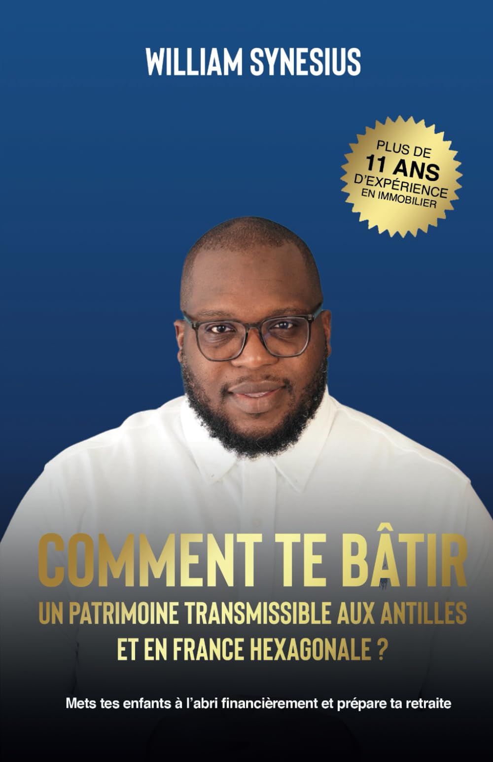COMMENT TE BÂTIR UN PATRIMOINE TRANSMISSIBLE AUX ANTILLES ET EN FRANCE HEXAGONALE ?: Mets tes enfants à l’abri financièrement et prépare ta retraite book