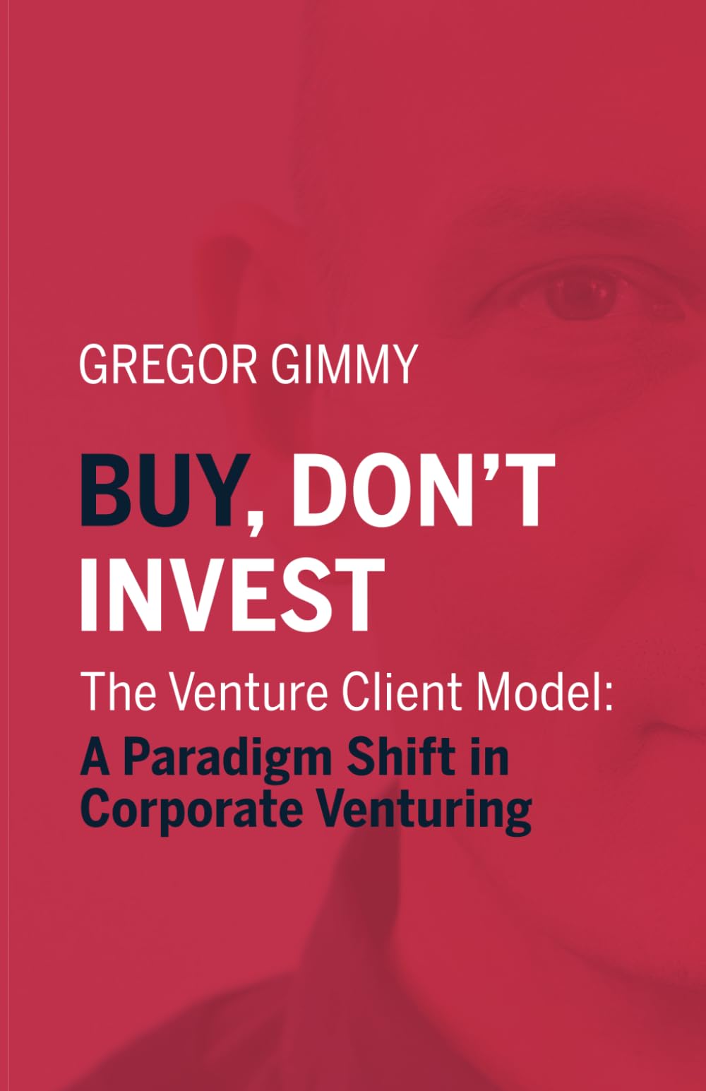 Buy, don’t invest: The Venture Client Model: A Paradigm Shift in Corporate Venturing Business, Finance & Career
