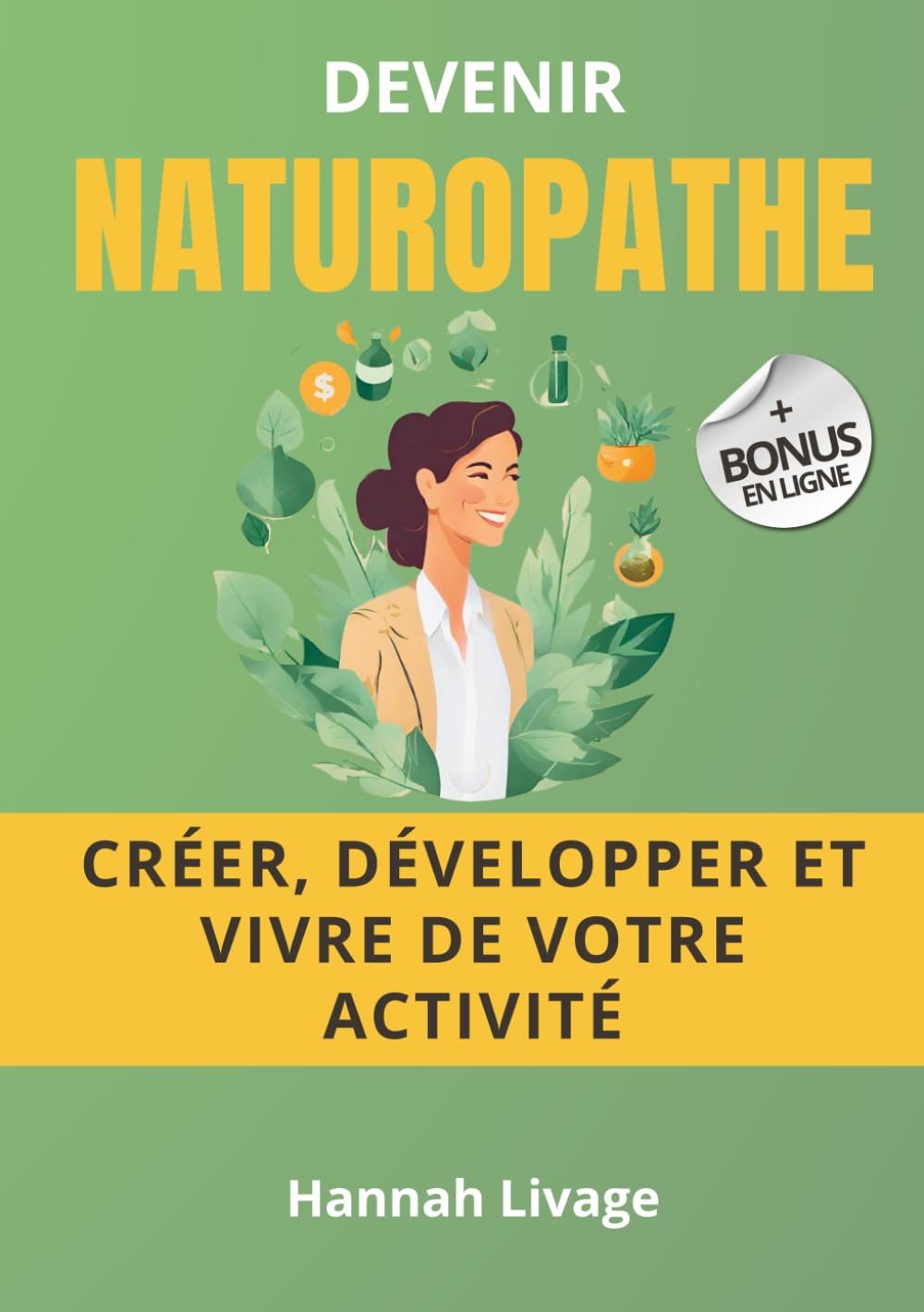 Devenir Naturopathe : Guide complet pour réussir votre installation et vivre de votre activité Business, Finance & Career