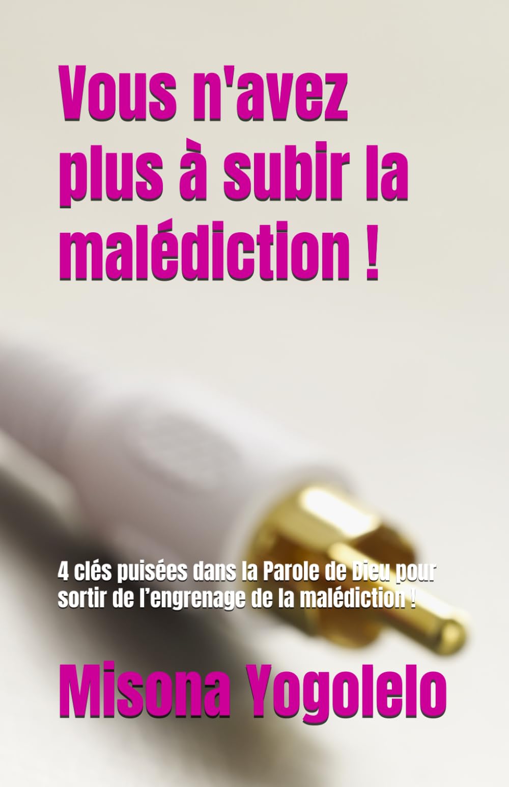 Vous n'avez plus à subir la malédiction !: 4 clés puisées dans la Parole de Dieu pour sortir de l’engrenage de la malédiction ! book