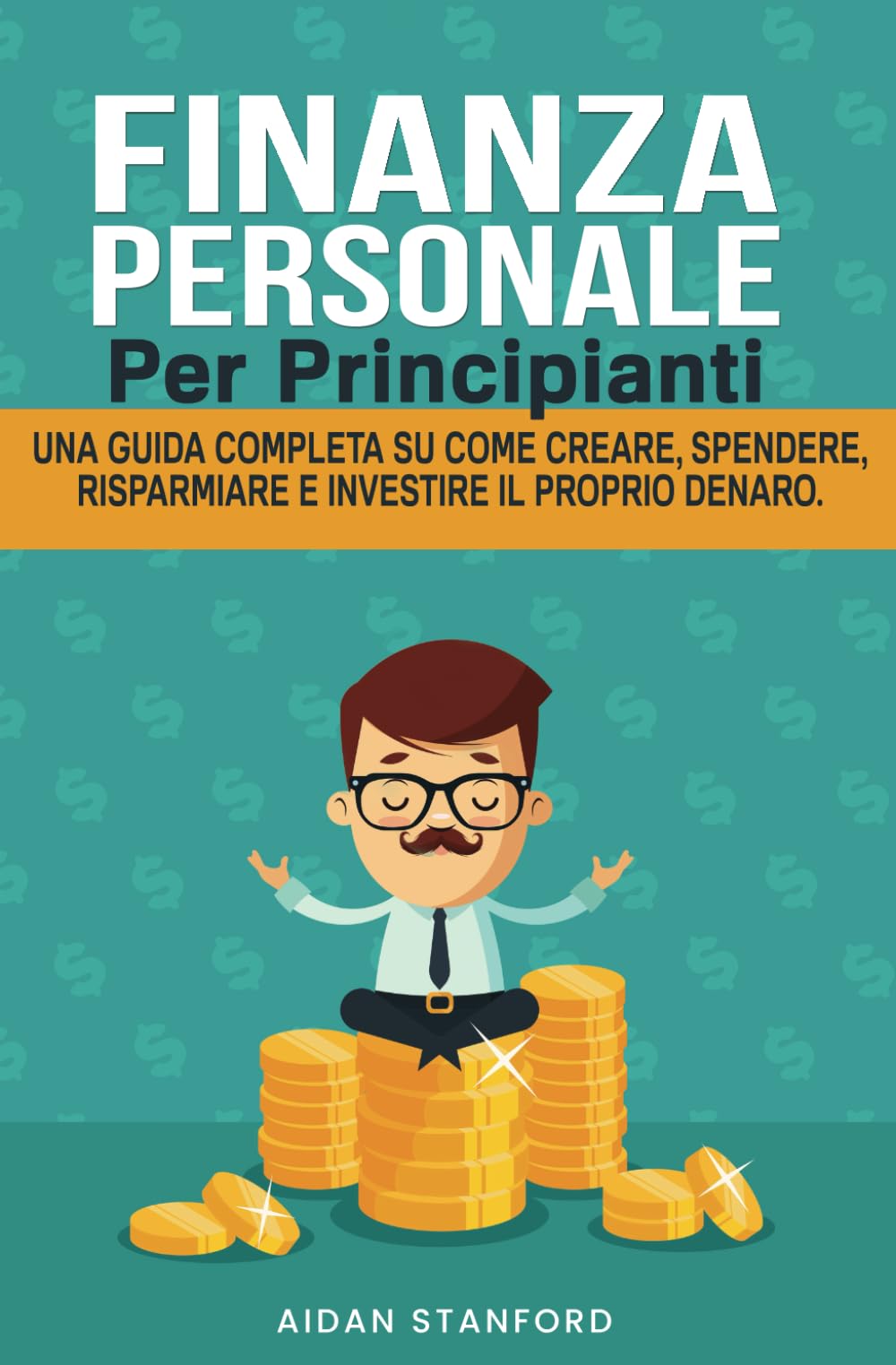 FINANZA PERSONALE PER PRINCIPIANTI: Una guida completa su come creare, spendere, risparmiare e investire il proprio denaro. book