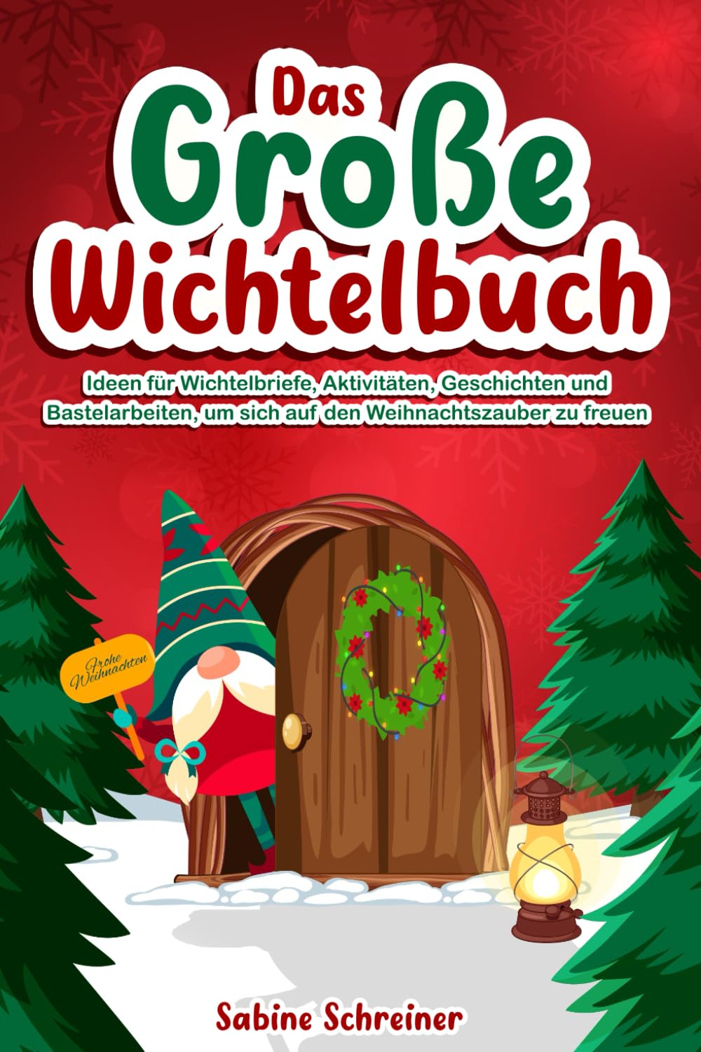 Das Große Wichtelbuch: Ideen für Wichtelbriefe, Aktivitäten, Geschichten und Bastelarbeiten, um sich auf den Weihnachtszauber zu freuen book