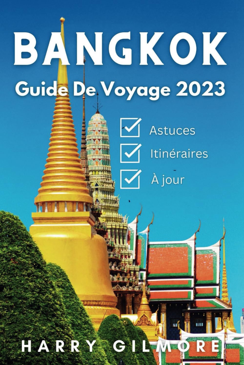 Bangkok Guide de Voyage 2023: Votre compagnon de voyage ultime avec des astuces d'initiés, des itinéraires et une carte détaillée pour explorer le meilleur de la ville. book