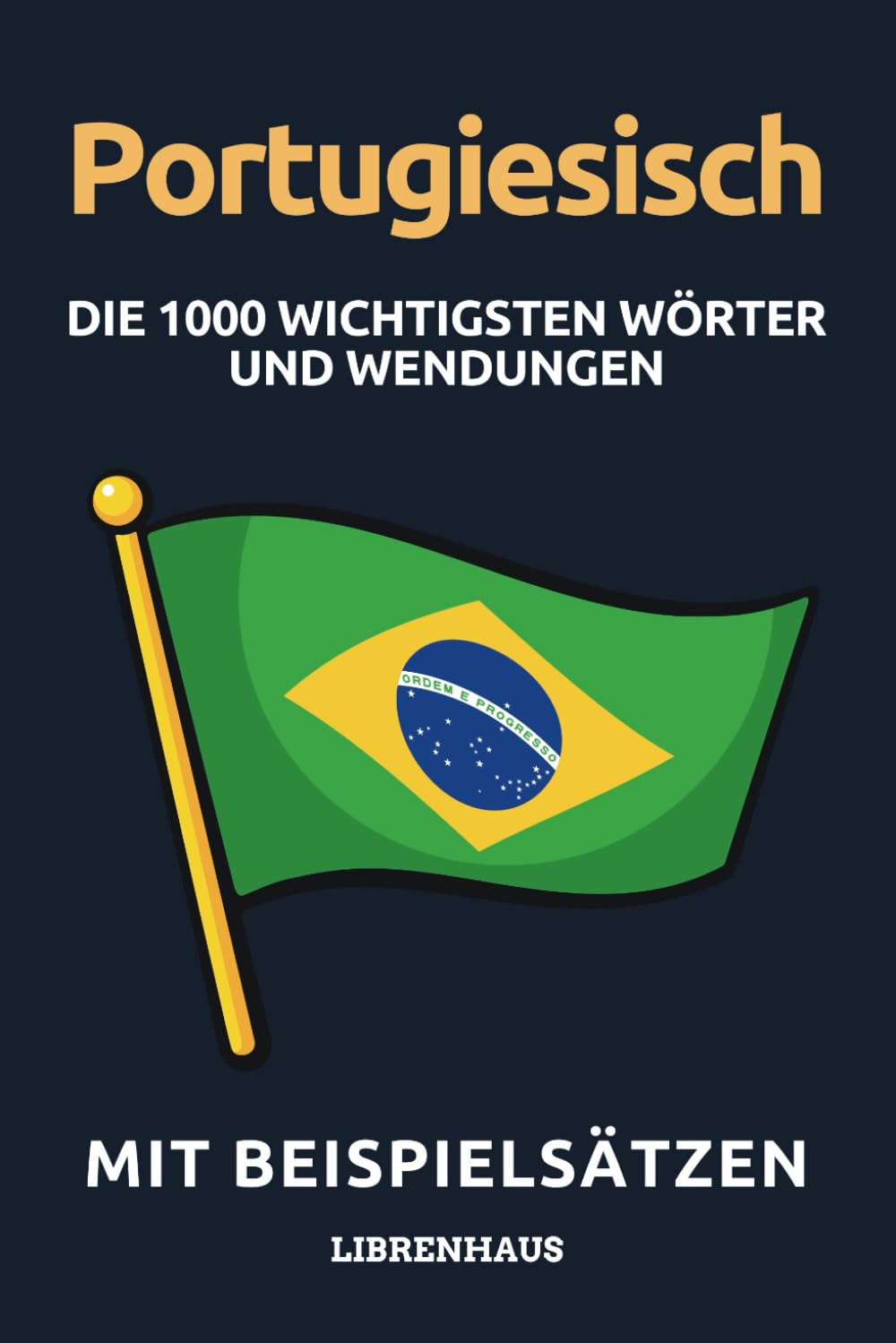Portugiesisch - Die 1000 Wichtigsten Wörter und Wendungen: Neue Vokabeln mit Beispielsätzen lernen – Wortschatz geordnet nach Themen - für Anfänger (A1/A2) Leisure, Home & Garden