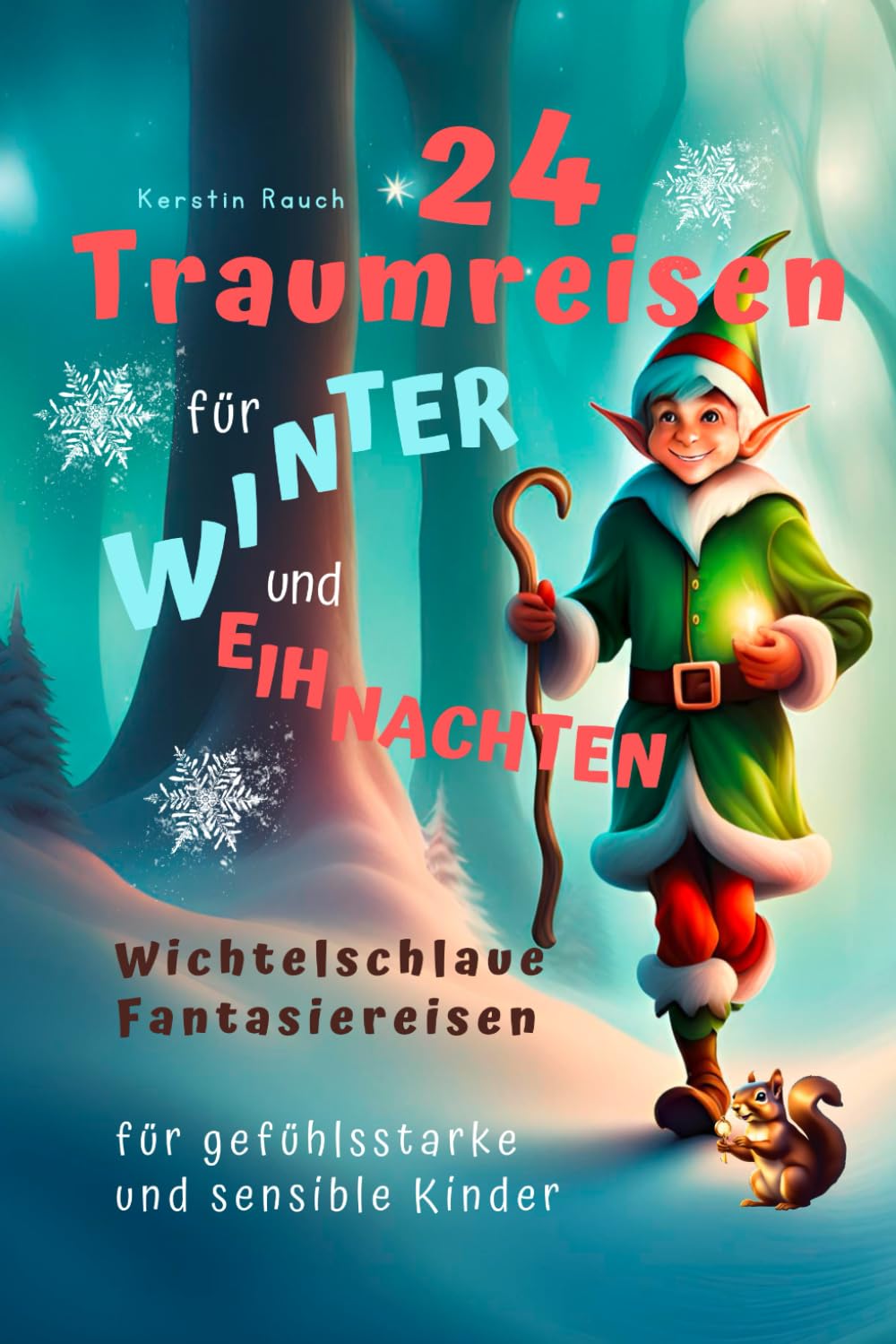 24 Traumreisen für Winter und Weihnachten - wichtelschlaue Fantasiereisen mit Wichtelbriefen für gefühlsstarke und hochsensible Kinder (Fantasiereisen ... für hochsensible Kinder, Band 2) Parents & Children
