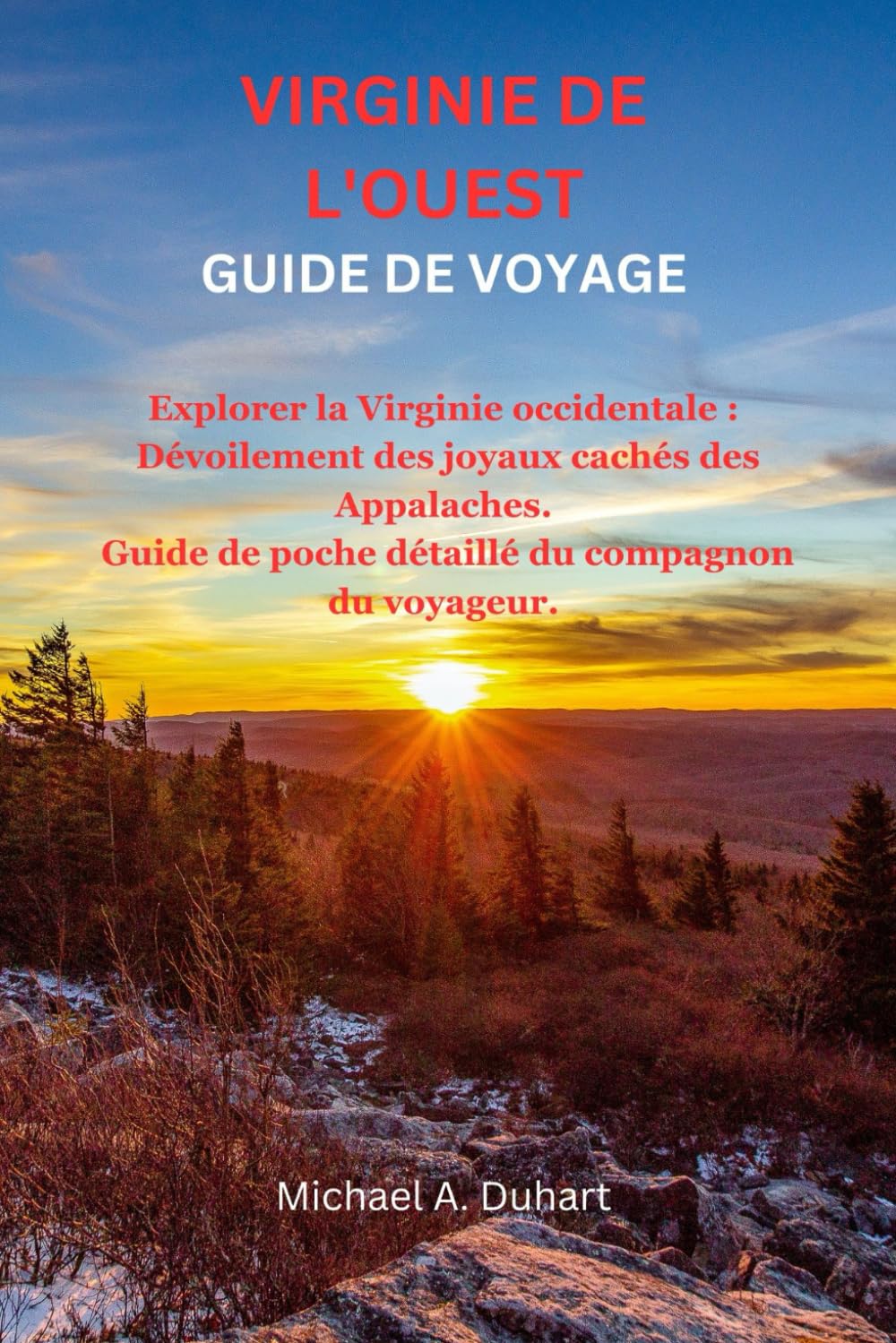 VIRGINIE DE L'OUEST GUIDE DE VOYAGE: Explorer la Virginie occidentale : Dévoilement des joyaux cachés des Appalaches. Guide de poche détaillé du compagnon du voyageur. book