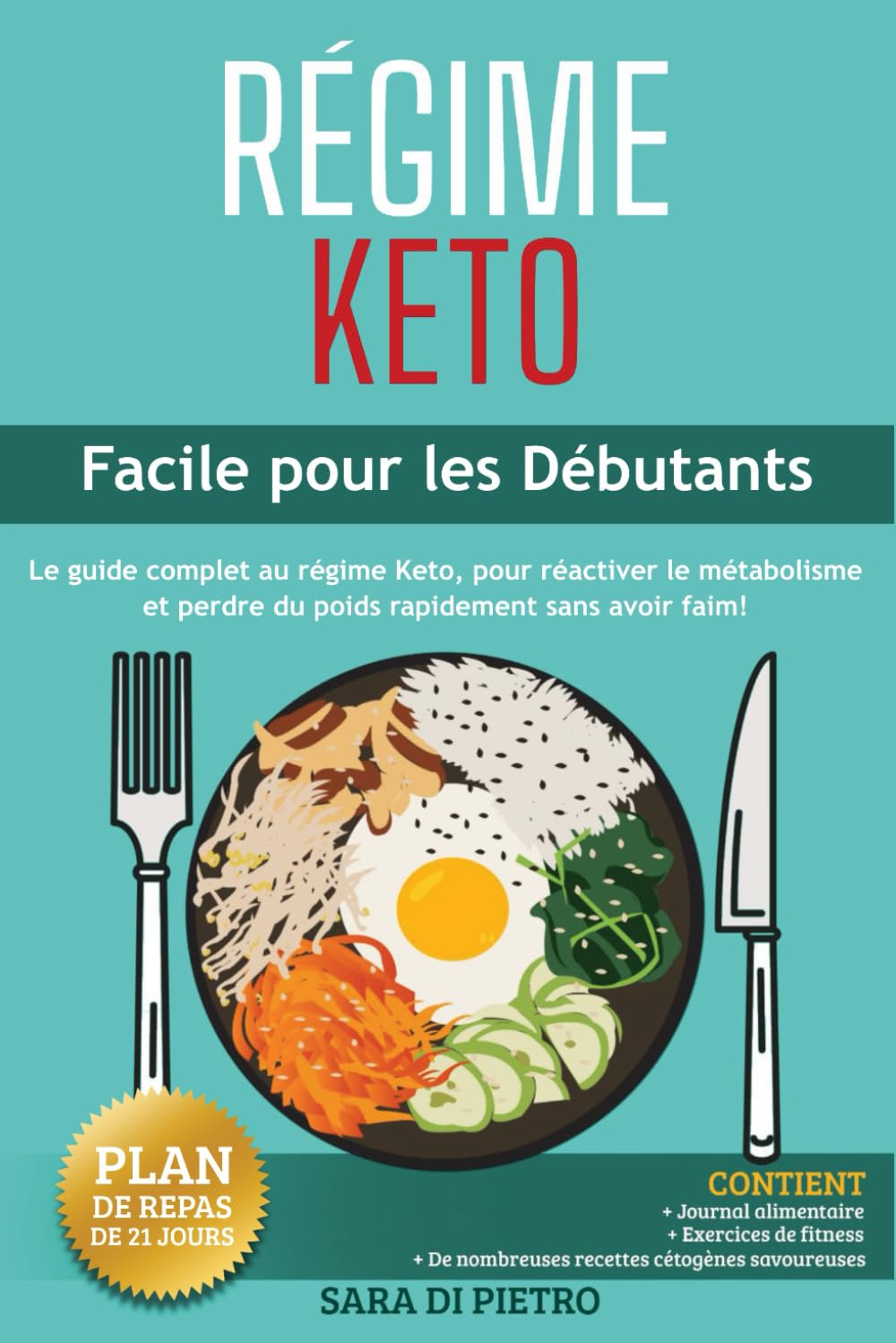 RÉGIME KETO: Facile pour les Débutants, le Guide Complet au régime Keto, pour réactiver le métabolisme et perdre du poids rapidement sans avoir faim! (Nutrizione, dietetica e salute.) Business, Finance & Career