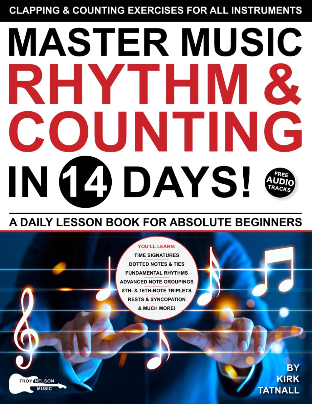 Master Music Rhythm and Counting in 14 Days: A Daily Lesson Book for Absolute Beginners—Clapping & Counting Exercises for ALL INSTRUMENTS book