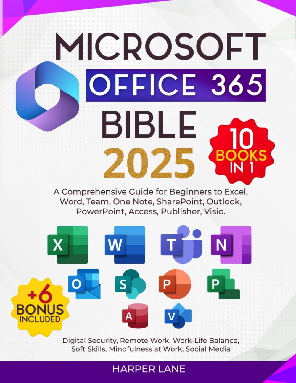 Microsoft Office 365 Bible 10 Books in 1: A Comprehensive Guide for Beginners to Excel, Word, Team, One Note, SharePoint, Outlook, PowerPoint, Access, Publisher, Visio. + n. 6 Bonus included Computer Science