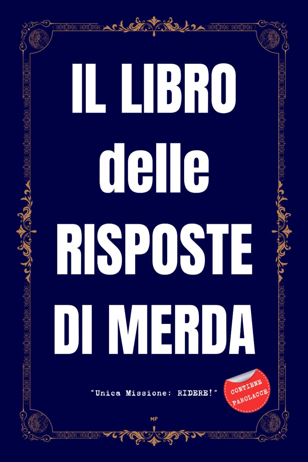 IL LIBRO DELLE RISPOSTE DI MERDA - Unica Missione: RIDERE!: Regali Stupidi e Divertenti - Libri Simpatici da Regalare Adulti e Ragazzi - Idea per Regalo Originale Humour & Satire