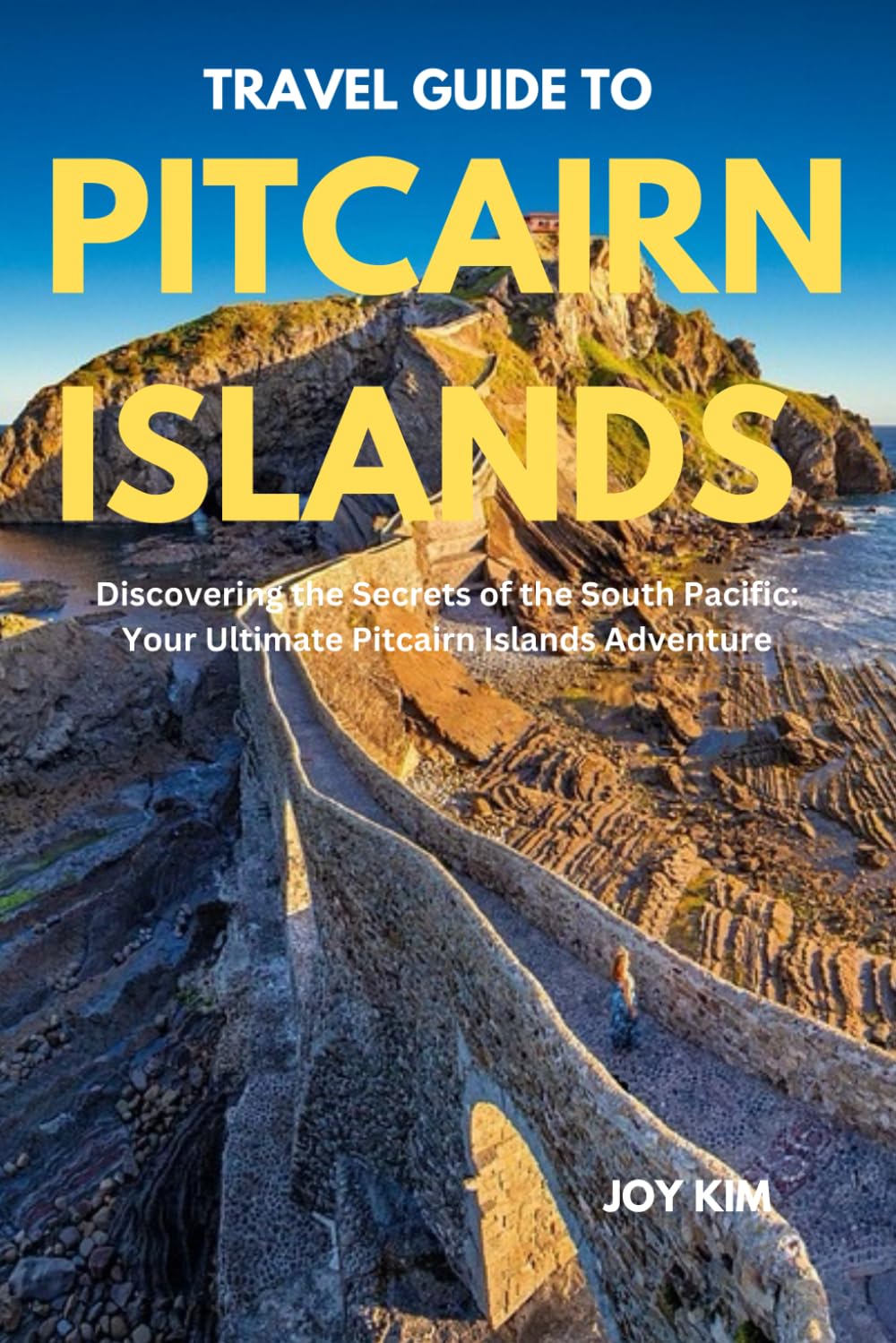 TRAVEL GUIDE TO PITCAIRN ISLANDS 2024-2025: Discovering the Secrets of the South Pacific: Your Ultimate Pitcairn Islands Adventure book