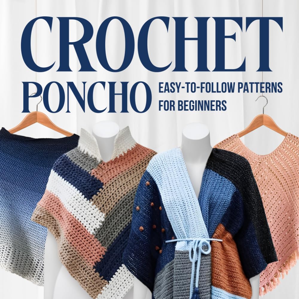 Crochet Poncho: Easy-to-Follow Patterns for Beginners: Fashion Crochet Hobbies & Crafts