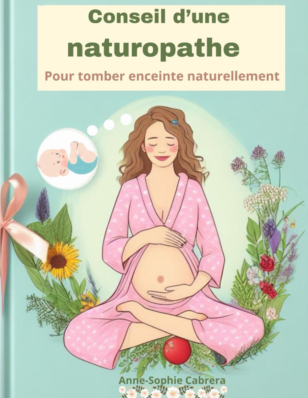 Conseil d'une naturopathe pour tomber enceinte naturellement: Tous les conseils d'une naturopathe pour booster sa fertilité et tomber enceinte rapidement book