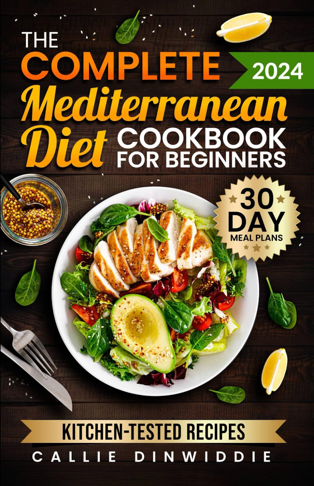 The Complete Mediterranean Diet Cookbook for Beginners: Easy, Mouthwatering Recipes for Every Day Wellness & Longevity Health, Nutrition & Fitness