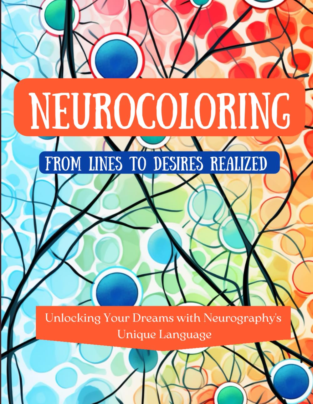 Neurocoloring From Lines to Desires Realized: Unlocking Your Dreams with Neurography's Unique Language Arts & Music