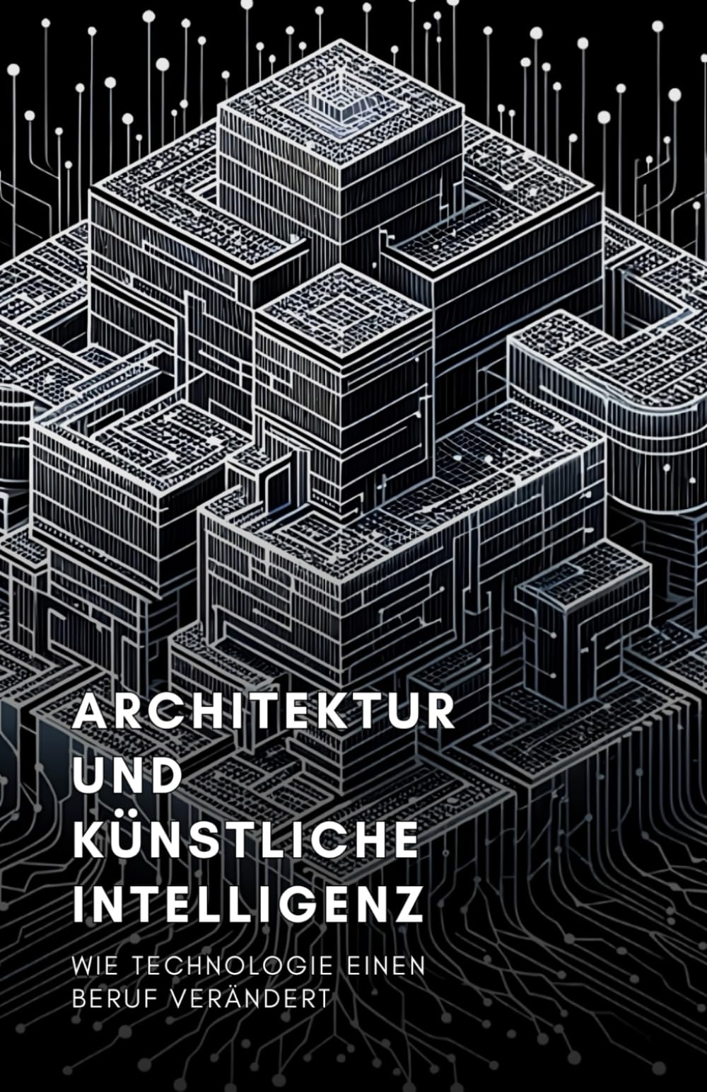 Architektur und künstliche Intelligenz: Wie Technologie einen Beruf verändert book