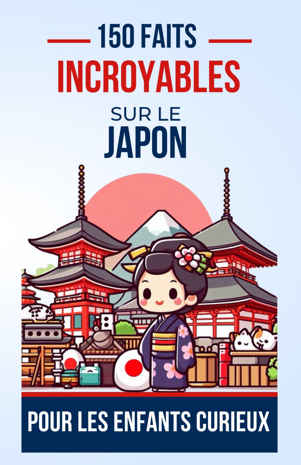 150 Faits Incroyables sur le Japon Pour les Enfants Curieux: Découvrez le guide de l'Émerveillement pour débutant de la Culture, de la Nature et de ... pour ado, garçon ou fille de 4 à 12 ans Non-fiction