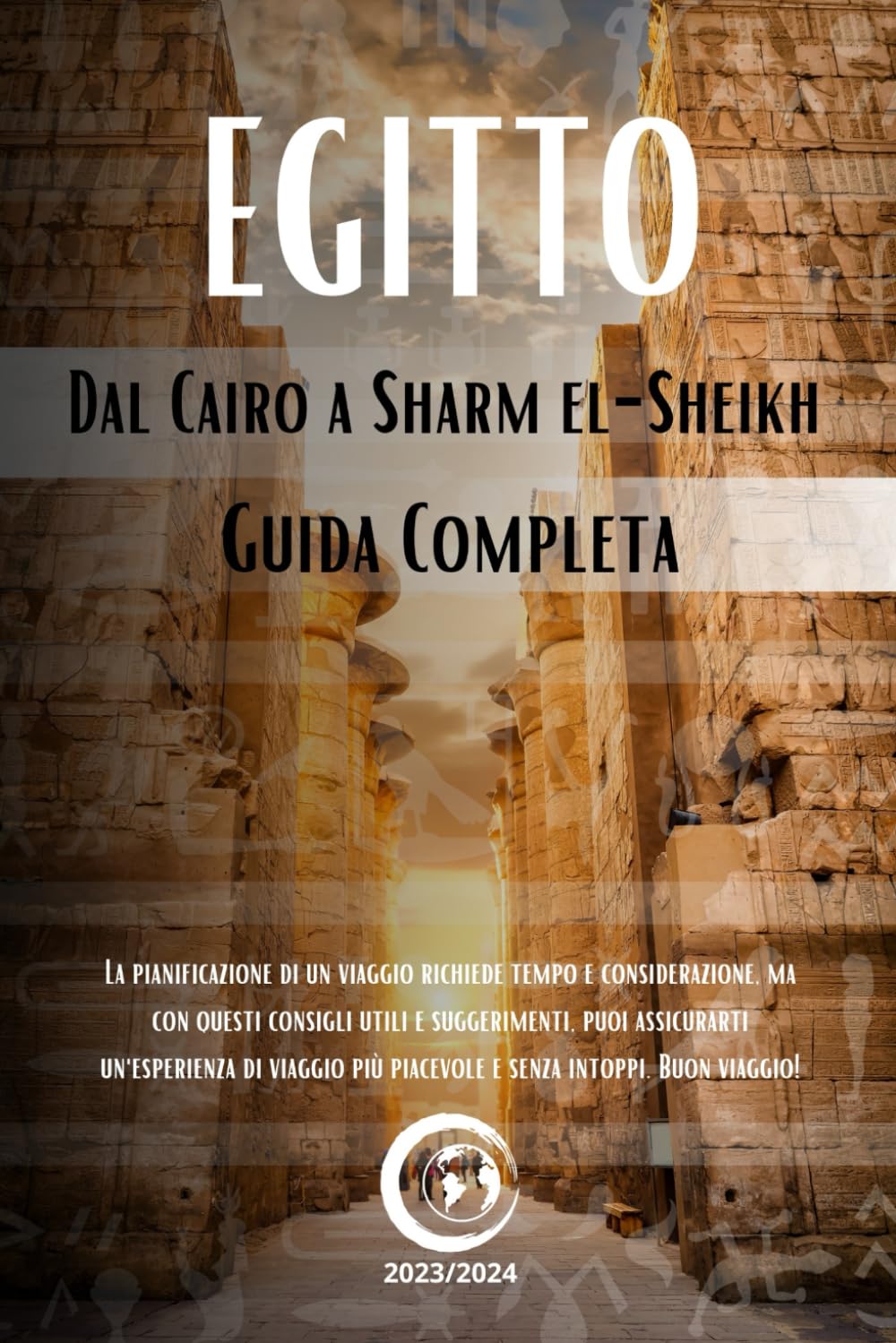Egitto : Guida Completa: Dal Cairo a Sharm el-Sheikh. Consigli utili, Pianificazione, prenotazioni e indicazioni prima e durante il tuo soggiorno. Travelogues
