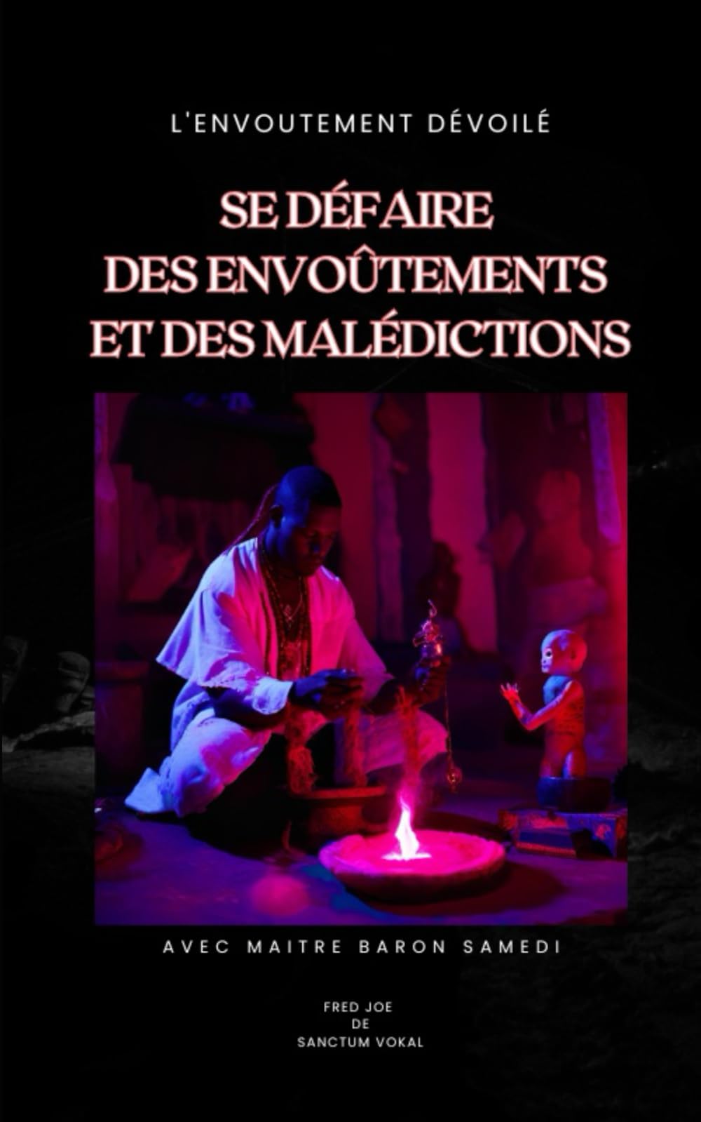 L'Envoutement Dévoilé: Se Défaire des Envoûtements et des Malédictions avec Maitre Baron Samedi book