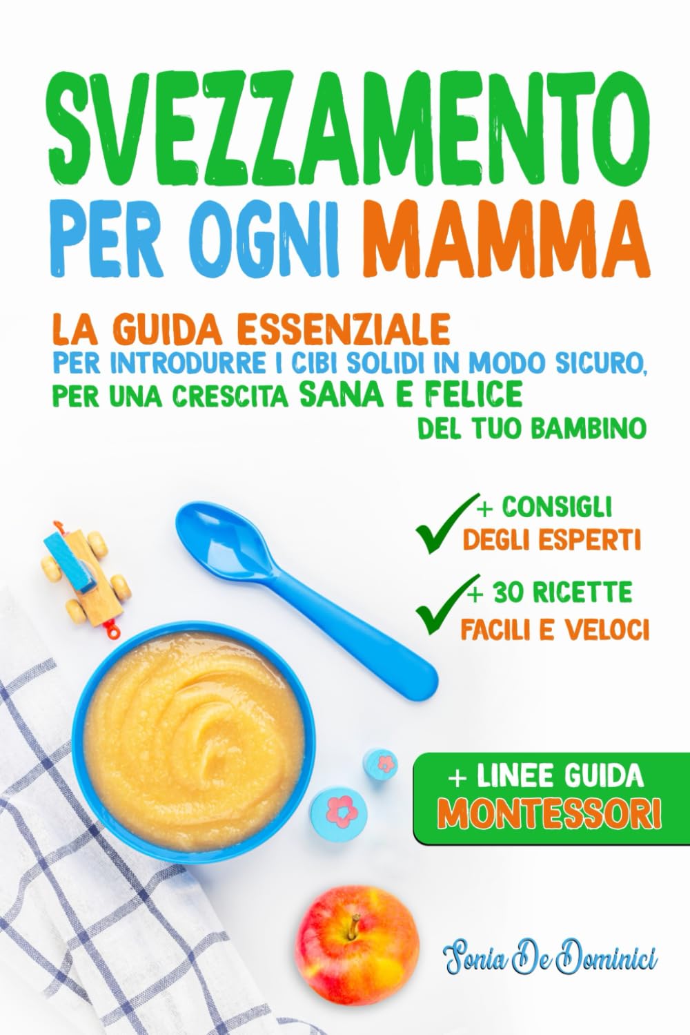 SVEZZAMENTO PER OGNI MAMMA: La guida essenziale per introdurre i cibi solidi in modo sicuro, per una crescita sana e felice del tuo bambino. (Montessori per l'infanzia, Band 4) Parents & Children